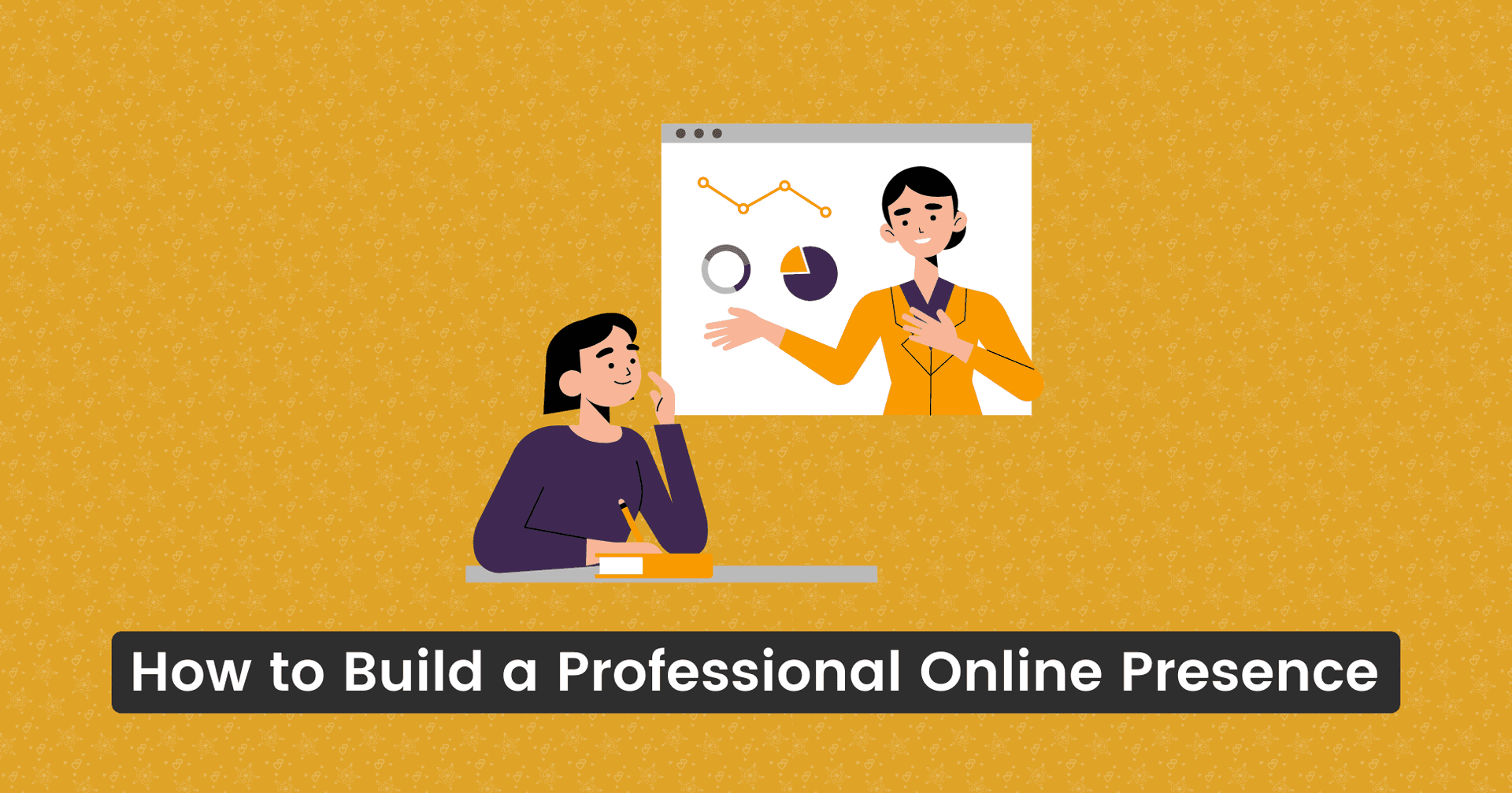 How to Build a Professional Online Presence (2023)