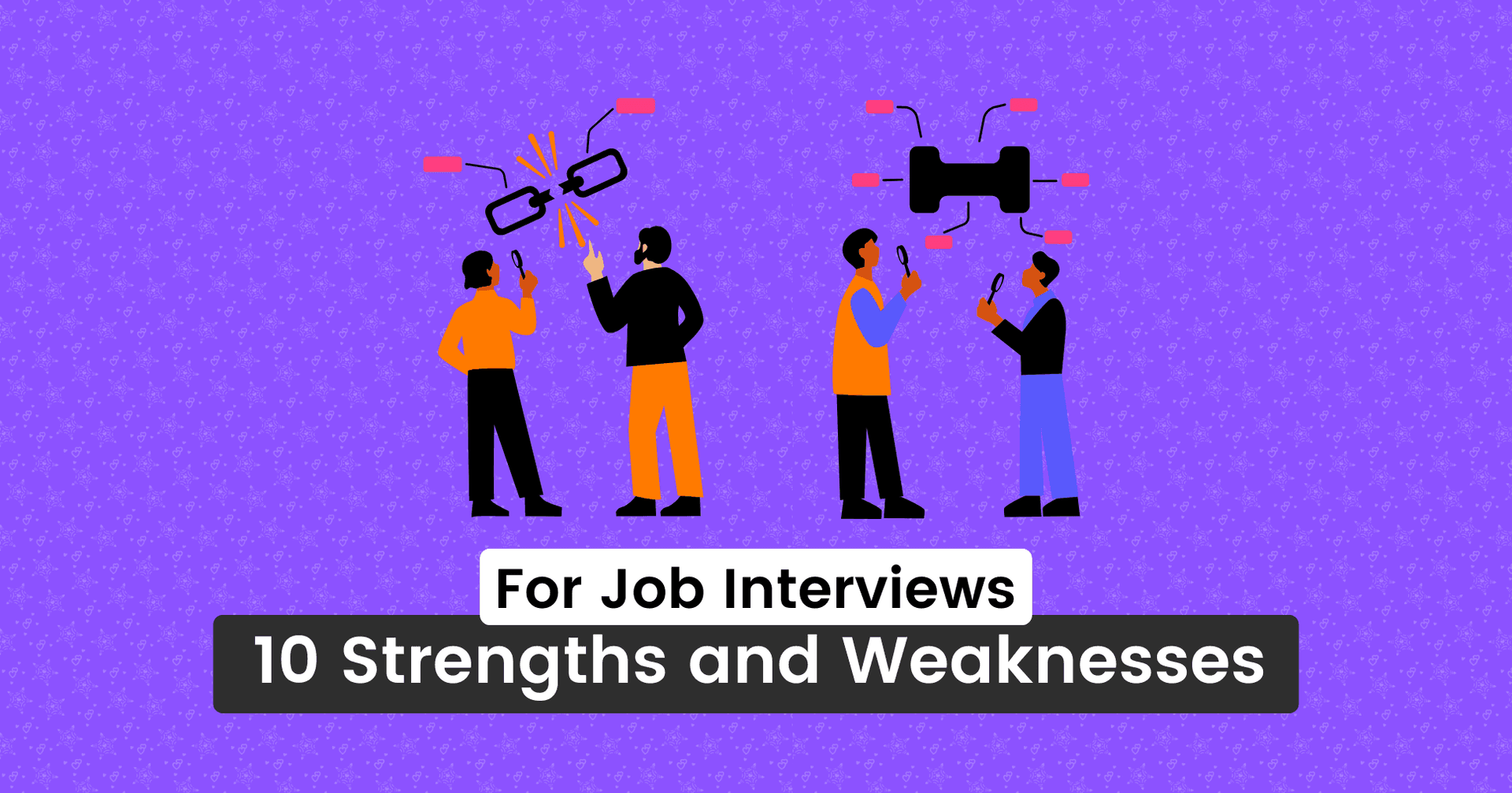 10 Strengths and Weaknesses for Job Interviews [Best Answers]